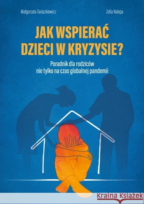 Jak wspierać dzieci w kryzysie? Taraszkiewicz Małgorzata Nalepa Zofia 9788380653825 Święty Wojciech - książka