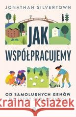 Jak współpracujemy. Od samolubnych genów... Jonathan Silvertown 9788378868491 Copernicus Center Press - książka