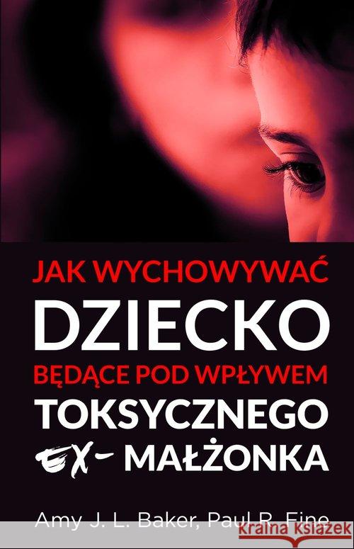 Jak wychowywać dziecko będące pod wpływem... Baker Amy J. L. Fine Paul R. 9788378292494 Vocatio - książka