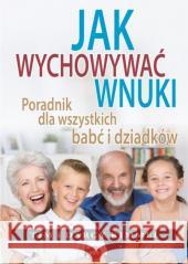 Jak wychowywać wnuki Poradnik dla wszystkich... Tim Kimmel, Darcy Kimmel 9788368031225 eSPe - książka