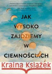 Jak wysoko zajdziemy w ciemnościach Sequoia Nagamatsu 9788308084915 Literackie - książka