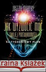 Jak wyzwolić moc twojej podświadomości Joseph Murphy 9788368109184 Świat Książki - książka