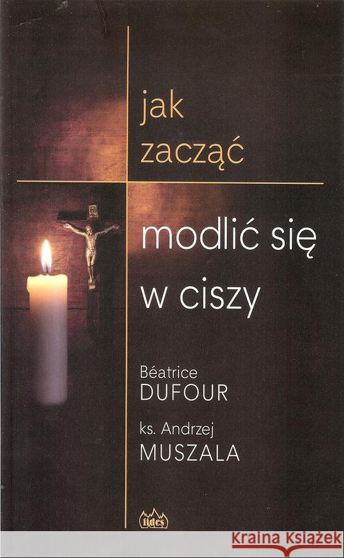 Jak zacząć modlić się w ciszy Muszala Andrzej 9788361860495 Fides - książka