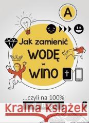 Jak zamienić wodę w wino ...cz.A Maciej Kalisiak 9788372560292 Pomoc - książka