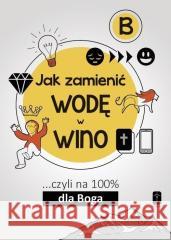 Jak zamienić wodę w wino... cz.B Maciej Kalisiak 9788372560339 Pomoc - książka