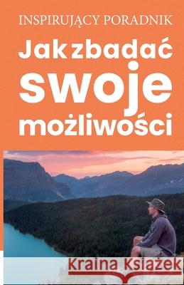 Jak zbadac swoje możliwości Moszczyński, Andrzej 9788365873569 Andrew Moszczynski Group Sp. Z.O.O. - książka