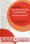 Jak zdać maturę z matematyki nic nie potrafiąc Katafiasz Tomasz 9788364660290 Aksjomat Piotr Nodzyński