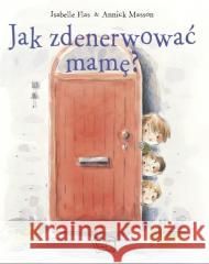 Jak zdenerwować mamę? Flas Isabelle Masson Annick 9788377409848 Arti - książka