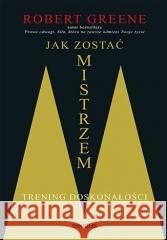 Jak zostać mistrzem. Trening doskonałości Robert Greene 9788328393592 Sensus - książka