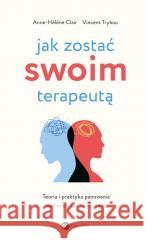 Jak zostać swoim terapeutą w.2 Anne- Helene Clair, Vincent Trybou 9788383601656 Wielka Litera - książka