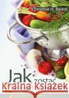 Jak zostać wegetarianinem. 5 prostych kroków Beard Christine H. 9788362103225 Źródła Życia