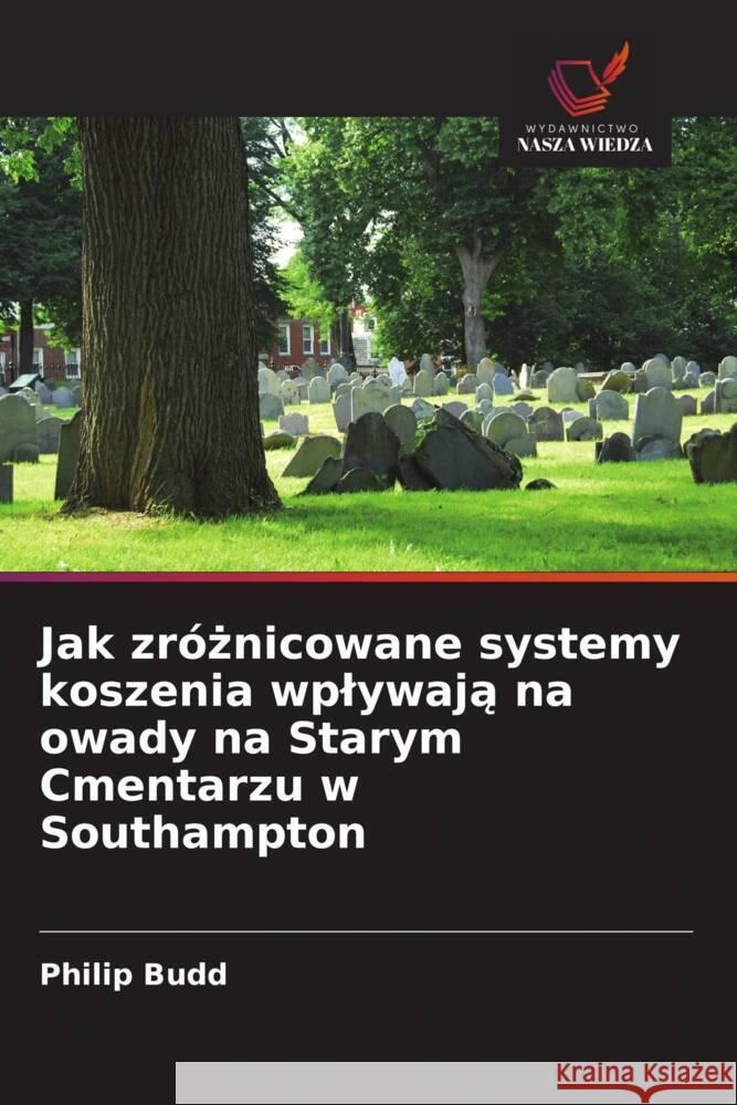 Jak zróznicowane systemy koszenia wplywaja na owady na Starym Cmentarzu w Southampton Budd, Philip 9786208299002 Wydawnictwo Nasza Wiedza - książka