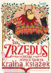 Jak Zrzędus chciał zepsuć Święta Alex T. Smith, Piotr W. Cholewa, Anna Włodarkiewi 9788383210698 Świetlik - książka