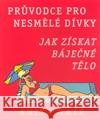Jak získat báječné tělo - Průvodce pro nesmělé dívky Anita Naik 9788073490881 Pragma