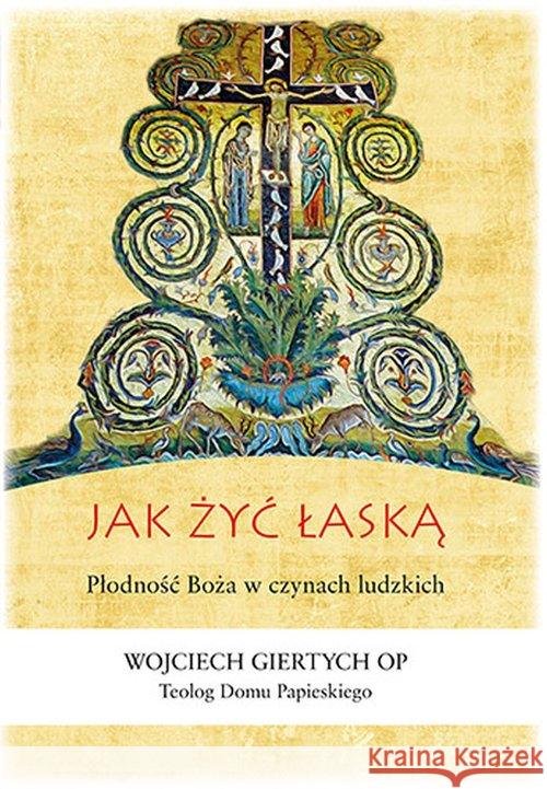 Jak żyć łaską Giertych Wojciech 9788378234517 Bernardinum - książka