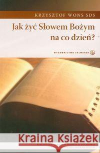 Jak żyć Słowem Bożym na co dzień? Wons Krzysztof 9788375801286 Salwator - książka