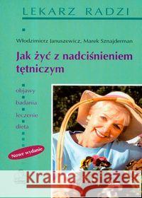 Jak żyć z nadciśnieniem tętniczym Januszewicz Włodzimierz Sznajderman Marek 9788320038552 PZWL - książka