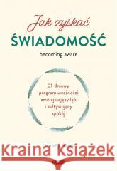 Jak zyskać świadomość. 21-dniowy program uważności Daniel J. Siegel 9788367817431 Mamania - książka