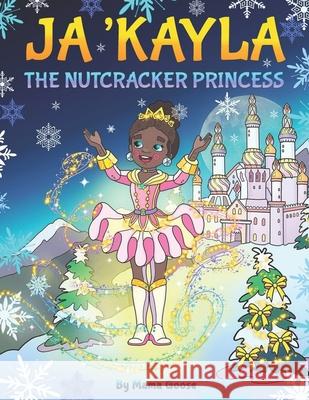 Ja'Kayla The Nutcracker Princess Elena Yalcin Mama Goose 9781947799110 Enchanted Rose Publishing - książka