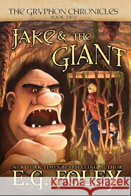 Jake & The Giant (The Gryphon Chronicles, Book 2) E G Foley   9781946923998 Foley Publications - książka