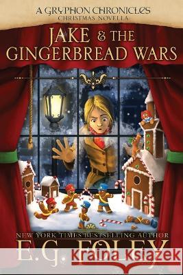 Jake & The Gingerbread Wars (A Gryphon Chronicles Christmas Novella) E G Foley   9781961890015 Foley Publications - książka