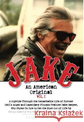 Jake: An American Original. Volume I. The Life of the Legendary Biker, Bodybuilder, and Hell's Angel Cliff Gallant 9781950381289 Piscataqua Press - książka