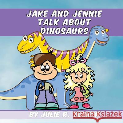 Jake and Jennie Talk about Dinosaurs Julie R. Tucker 9781533367693 Createspace Independent Publishing Platform - książka