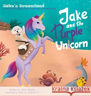 Jake and the Purple Unicorn Chris Hardy, Victoria Osipova 9781736323540 Jake's World - książka