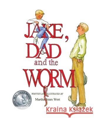 Jake, Dad and the Worm Martha Sears West Martha Sears West 9780988678415 Park Place Press - książka