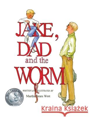 Jake, Dad and the Worm Martha Sears West Martha Sears West 9780988678453 Park Place Press - książka