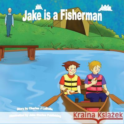 Jake Is a Fisherman Charles J. Labelle Jake Stories Publishing 9781896710587 Jake Stories Publishing - książka