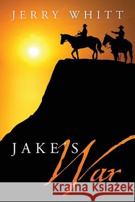 Jake's War Jerry Whitt 9781478793403 Outskirts Press - książka