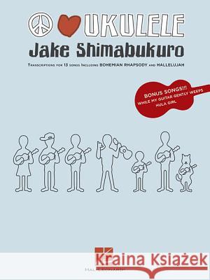 Jake Shimabukuro - Peace Love Ukulele Jake Shimabukuro 9781458413772 Hal Leonard Corporation - książka