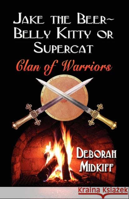 JAKE the BEER-BELLY KITTY or SUPERCAT: Clan of Warriors Deborah Midkiff 9781591138471 Booklocker Inc.,US - książka