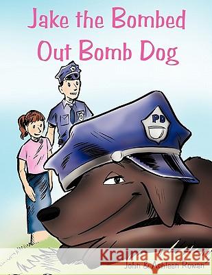 Jake the Bombed Out Bomb Dog John & Ashleen Rowan 9781449071622 AuthorHouse - książka