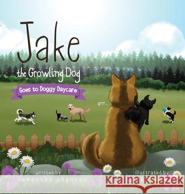 Jake the Growling Dog Goes to Doggy Daycare: A Children's Book about Trying New Things, Friendship, Finding Comfort, and Kindness Samantha Shannon Lei Yang 9781734744712 Rawlings Books LLC - książka