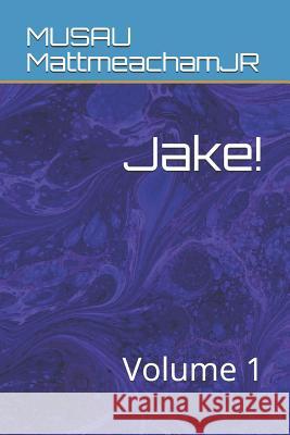 Jake!: Volume 1 Musau Mattmeachamjr 9781082560194 Independently Published - książka