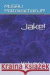 Jake!: Volume 1 Musau Mattmeachamjr 9781082560194 Independently Published