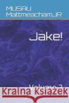Jake!: Volume 2 Musau Mattmeachamjr 9781083148612 Independently Published