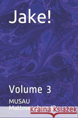 Jake!: Volume 3 Musau Mattmeachamjr 9781086533453 Independently Published - książka