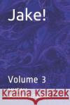 Jake!: Volume 3 Musau Mattmeachamjr 9781086533453 Independently Published