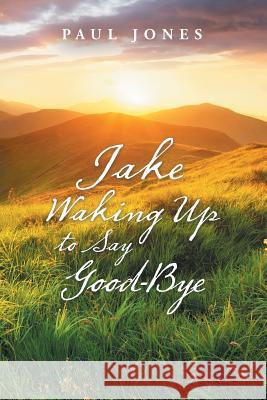 Jake Waking up to Say Good-Bye Paul Jones 9781490795812 Trafford Publishing - książka