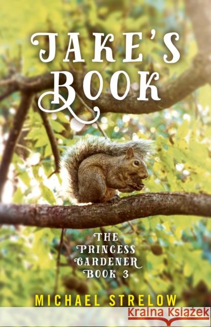 Jake's Book: Book III of The Princess Gardener series Michael Strelow 9781789042320 John Hunt Publishing - książka