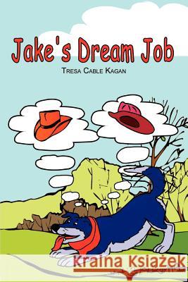 Jake's Dream Job Tresa Cable Kagan 9780759671669 Authorhouse - książka