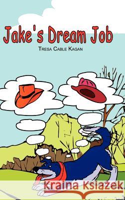 Jake's Dream Job Tresa Cable Kagan 9780759671676 Authorhouse - książka