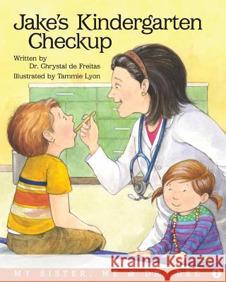 Jake's Kindergarten Checkup: A My Sister, Me and Dr. Dee Chrystal d Tammie Lyon 9780984452941 Carmel Valley Pediatrics - książka