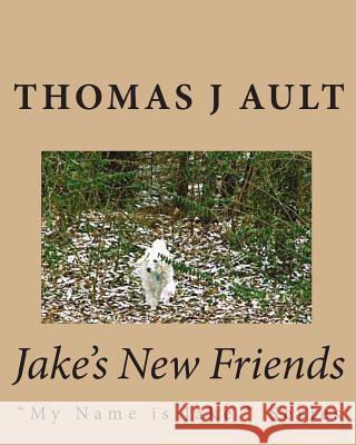 Jake's New Friends Thomas J. Ault Paulette J. Ault Thomas J. Ault 9781456499617 Createspace Independent Publishing Platform - książka