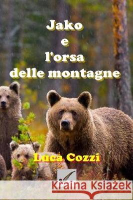 Jako E l'Orsa Delle Montagne Luca Cozzi 9781731226341 Independently Published - książka