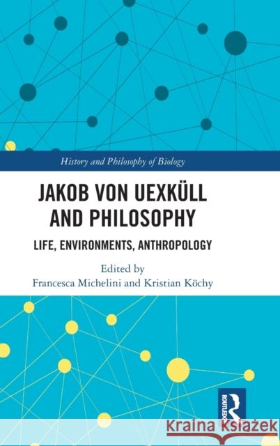 Jakob Von Uexküll and Philosophy: Life, Environments, Anthropology Michelini, Francesca 9780367232733 Routledge - książka