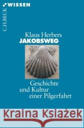 Jakobsweg : Geschichte und Kultur einer Pilgerfahrt Herbers, Klaus   9783406535949 Beck - książka